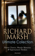 Cover: RICHARD MARSH Ultimate Collection: Horror Classics, Murder Mysteries & Supernatural Thrillers (Illustrated) - e-artnow