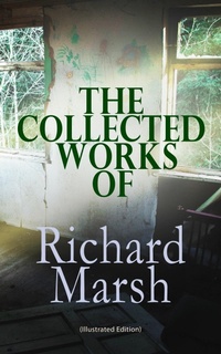 Enlarge image Cover: The Collected Works of Richard Marsh (Illustrated Edition) - e-artnow