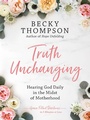 Cover: Truth Unchanging - Waterbrook Press (A Division of Random House Inc)