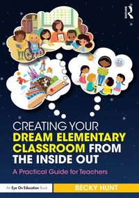 Abbildung von: Creating Your Dream Elementary Classroom from the Inside Out - Routledge