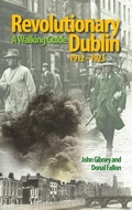 Cover: Revolutionary Dublin, 1912-1923 - The Collins Press