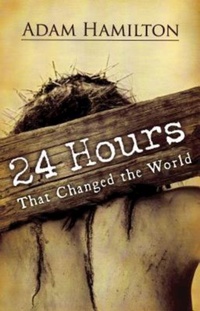 Enlarge image Cover: 24 Hours That Changed the World, Expanded Paperback Edition - Abingdon Press