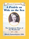Cover: Dear Canada: A Prairie as Wide as the Sea - Scholastic Canada