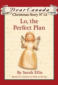 Cover: Dear Canada Christmas Story No. 12: Lo, the Perfect Plan - Scholastic Canada