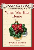 Cover: Dear Canada Christmas Story No. 5: When War Hits Home - Scholastic Canada