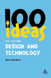 Enlarge image Cover: 100 Ideas for Teaching Design and Technology - Bloomsbury Continuum