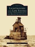 Cover: Lighthouses and Lifesaving Along the Connecticut and Rhode Island Coast - Arcadia Publishing (SC)