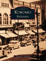 Cover: Kokomo, Indiana - Arcadia Publishing