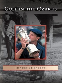 Abbildung von: Golf in the Ozarks - Arcadia Publishing