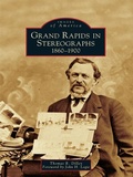 Cover: Grand Rapids in Stereographs - Arcadia Publishing