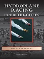 Cover: Hydroplane Racing in the Tri-Cities - Arcadia Publishing