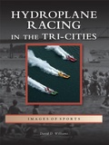 Cover: Hydroplane Racing in the Tri-Cities - Arcadia Publishing