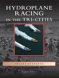 Enlarge image Cover: Hydroplane Racing in the Tri-Cities - Arcadia Publishing