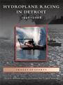 Cover: Hydroplane Racing in Detroit - Arcadia Publishing