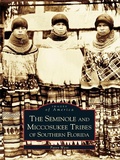 Cover: The Seminole and Miccosukee Tribes of Southern Florida - Arcadia Publishing (SC)