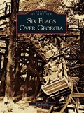 Cover: Six Flags Over Georgia - Arcadia Publishing