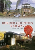 Cover: Border Counties Railway Through Time - Amberley Publishing