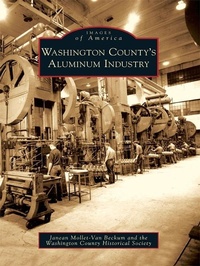 Abbildung von: Washington County's Aluminum Industry - Arcadia Publishing (SC)