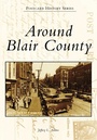 Cover: Around Blair County - Arcadia Publishing