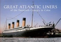 Cover: Great Atlantic Liners of the Twentieth Century in Color - Amberley Publishing