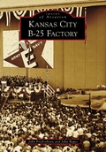 Cover: Kansas City B-25 Factory - Arcadia Publishing