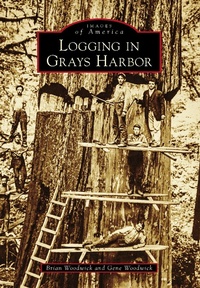 Abbildung von: Logging in Grays Harbor - Arcadia Publishing