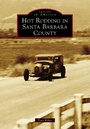 Cover: Hot Rodding in Santa Barbara County - Arcadia Publishing