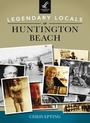 Cover: Legendary Locals of Huntington Beach - Legendary Locals
