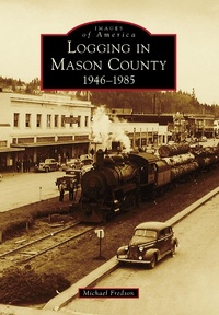 Abbildung von: Logging in Mason County - Arcadia Publishing