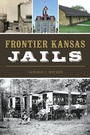Cover: Frontier Kansas Jails - The History Press