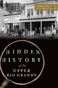 Cover: Hidden History of the Upper Rio Grande - The History Press