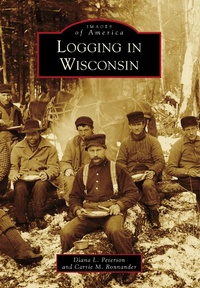 Abbildung von: Logging in Wisconsin - Arcadia Publishing