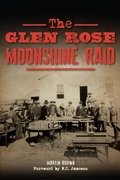 Cover: Glen Rose Moonshine Raid - The History Press