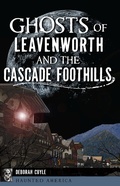Cover: Ghosts of Leavenworth and the Cascade Foothills - The History Press