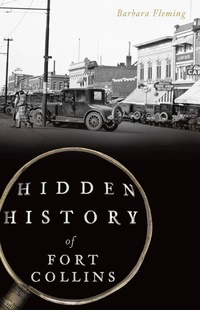 Enlarge image Cover: Hidden History of Fort Collins - The History Press