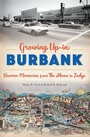 Cover: Growing Up in Burbank - The History Press
