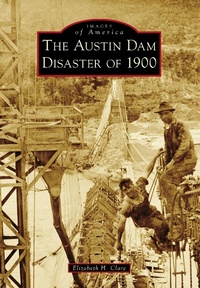 Abbildung von: Austin Dam Disaster of 1900 - Arcadia Publishing