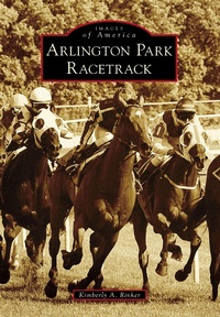 Abbildung von: Arlington Park Racetrack - Arcadia Publishing