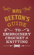 Cover: Mrs Beeton's Guide to Embroidery, Crochet & Knitting - Amberley Publishing