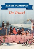 Cover: Heath Robinson On Travel - Amberley Publishing
