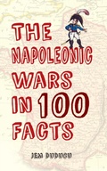 Cover: The Napoleonic Wars in 100 Facts - Amberley Publishing