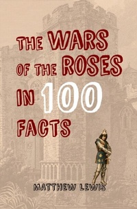 Enlarge image Cover: The Wars of the Roses in 100 Facts - Amberley Publishing