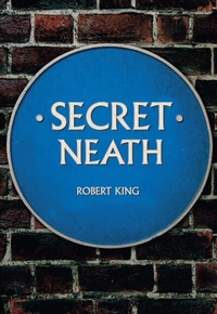 Enlarge image Cover: Secret Neath - Amberley Publishing