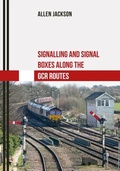 Cover: Signalling and Signal Boxes along the GCR Routes - Amberley Publishing