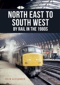 Cover: North East to South West by Rail in the 1980s - Amberley Publishing