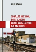 Cover: Signalling and Signal Boxes Along the LB&SCR and Isle of Wight Railway Routes - Amberley Publishing