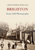 Cover: Brighton From Old Photographs - Amberley Publishing