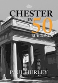 Cover: Chester in 50 Buildings - Amberley Publishing