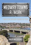 Cover: Medway Towns at Work - Amberley Publishing