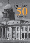Cover: Dublin in 50 Buildings - Amberley Publishing